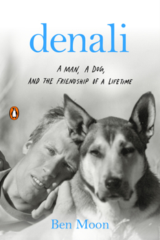 Paperback Denali: A Man, a Dog, and the Friendship of a Lifetime Book
