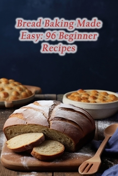 Paperback Bread Baking Made Easy: 96 Beginner Recipes Book