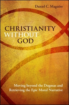 Paperback Christianity Without God: Moving Beyond the Dogmas and Retrieving the Epic Moral Narrative Book