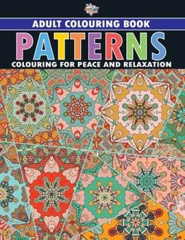 Patterns: Colouring Book for Adults (Colouring for Peace and Relaxation)