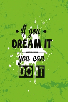 If you can dream it, you can do it green Edition: Funny and intelligent Notebook, Diary And Journal for everybody with 120 Lined Pages 6x9 inches