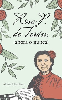 Paperback Rosa P. de Terán, ¡ahora o nunca!: Melodrama político [Spanish] Book
