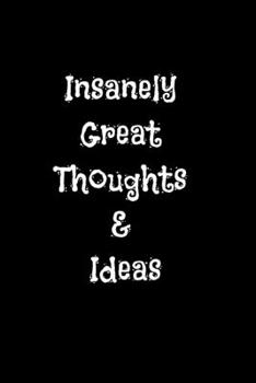 Insanely Great Thoughts & Ideas: : Lined Journal / Notebook Gift, 120 Pages, 6x9, Soft Cover, Matte Finish