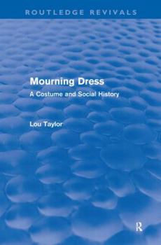 Mourning Dress: A Costume and Social History - Book  of the Routledge Revivals