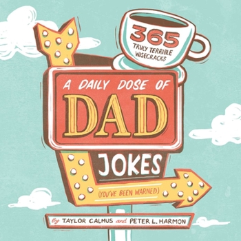 Paperback A Daily Dose of Dad Jokes: 365 Truly Terrible Wisecracks (You've Been Warned) Book
