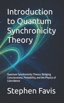 Paperback Introduction to Quantum Synchronicity Theory: Quantum Synchronicity Theory: Bridging Consciousness, Probability, and the Physics of Coincidence Book