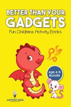 Paperback Better than Your Gadgets: Fun Childrens Activity Books Age 4-5 Bundle Book