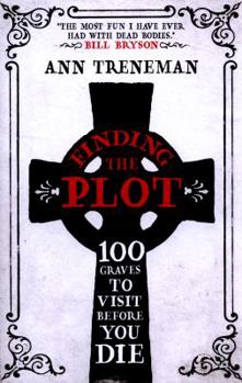 Paperback Finding The Plot: 100 Graves to Visit Before You Die Book