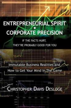 Paperback Entrepreneurial Spirit Corporate Precision: If The Facts Hurt, They're Probably Good For You Book