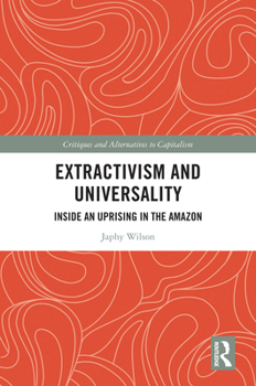 Paperback Extractivism and Universality: Inside an Uprising in the Amazon Book