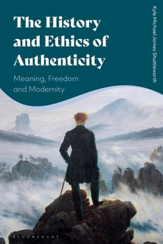 Paperback The History and Ethics of Authenticity: Meaning, Freedom, and Modernity Book