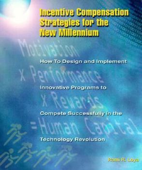 Paperback Incentive Compensation Strategies for the New Millennium: A Practical Guide on How to Successfully Design, Implement and Manage Employee Incentive Pro Book