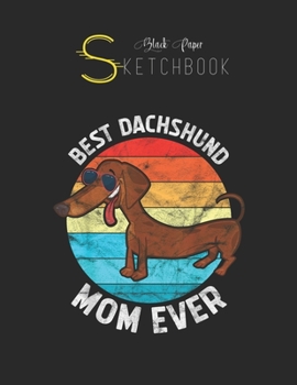 Black Paper SketchBook: Dachshund Gifts For Women Dachshund Mom Black SketchBook Unline Pages for Sketching and Journal Special Note for Artist Kid and Girls Marble Size 8.5in x 11in