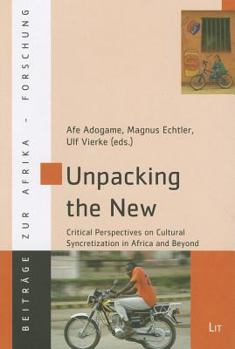 Paperback Unpacking the New: Critical Perspectives on Cultural Syncretization in Africa and Beyond Volume 36 Book