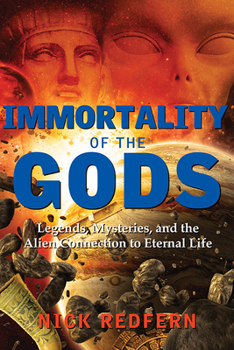 Paperback Immortality of the Gods: Legends, Mysteries, and the Alien Connection to Eternal Life Book