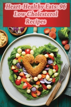 Paperback Heart-Healthy Eats: 96 Low Cholesterol Recipes Book