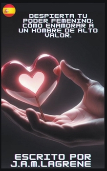 Paperback Despierta Tu Poder Femenino: Cómo Enamorar a un Hombre de Alto Valor. [Spanish] Book