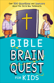 Paperback Bible Brain Quest(r) for Kids: Over 500 Questions and Answers about the Old & New Testaments Book
