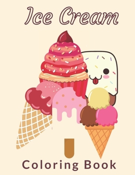 Paperback Ice Cream Coloring Book: Cute Ice Cream Coloring Pages Preschool and Toddlers, Unique Ice Cream Coloring Pages for kids, ice cream coloring boo Book