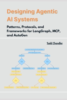 Designing Agentic AI Systems: Patterns, Protocols, and Frameworks for LangGraph, MCP, and AutoGen