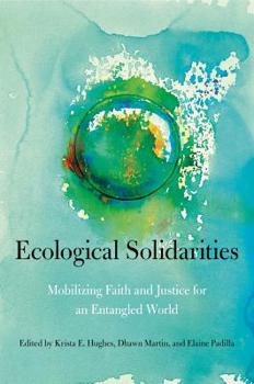 Hardcover Ecological Solidarities: Mobilizing Faith and Justice for an Entangled World Book