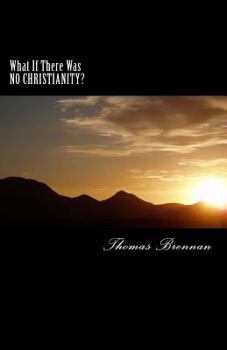 Paperback What If There Was NO CHRISTIANITY...?: A candid look at this religion and its effect on society Book