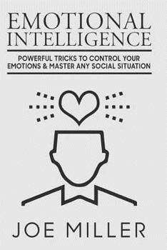 Paperback Emotional Intelligence: Powerful Tricks To Control Your Emotions & Master Any Social Situation Book