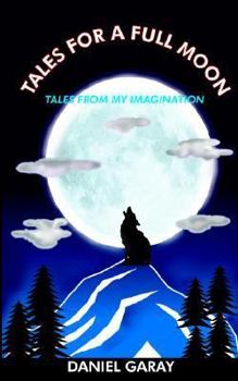 Paperback Tales for a Full Moon: Tales from My Imagination Book