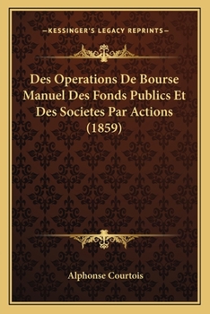 Paperback Des Operations De Bourse Manuel Des Fonds Publics Et Des Societes Par Actions (1859) [French] Book