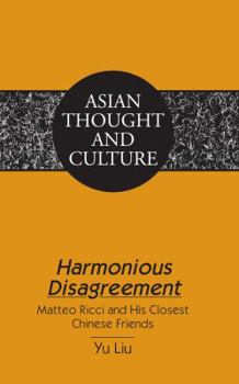 Hardcover Harmonious Disagreement: Matteo Ricci and His Closest Chinese Friends Book