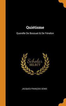 Qui�tisme: Querelle de Bossuet & de F�nelon