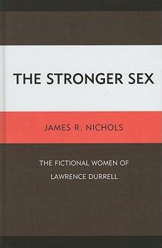 Hardcover The Stronger Sex: The Fictional Women of Lawrence Durrell Book