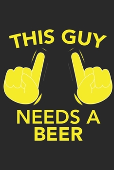 Paperback This Guy needs a BEER: This Guy needs a BEER: Calendar 2020 / Notebook / Journal gift (6 x 9 inch - 56 pages) Book