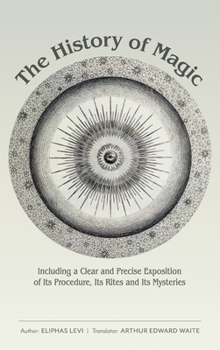 Hardcover The History of Magic: Including a Clear and Precise Exposition of Its Procedure, Its Rites and Its Mysteries Book