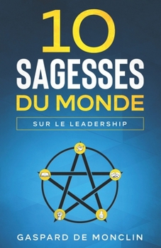 Paperback 10 Sagesses du Monde sur le Leadership [French] Book