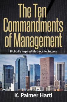 Paperback The Ten Commandments of Management: Biblically Inspired Methods to Success Book