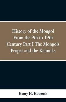 Paperback History of the Mongols from the 9th to the 19th Century: Part 1 the Mongols Proper and the Kalmyks Book