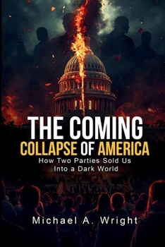 Paperback The Coming Collapse of America: How Two Parties Sold US Into a Dark World Book