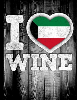 I Love Wine: Kuwait Flag in Heart Shape for Kuwaiti Wine Drinking Lover - Funny Coworker Heritage Gift  Wine Journal Tasting Notes & Impressions