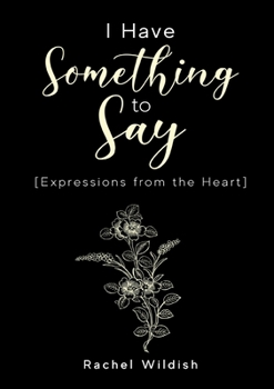 Paperback I Have Something To Say: [Expressions from the Heart] Book