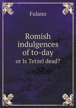 Paperback Romish indulgences of to-day or Is Tetzel dead? Book