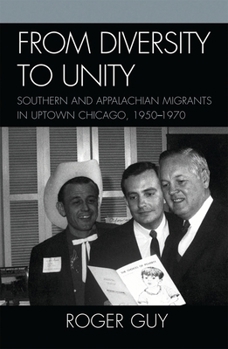 From Diversity to Unity: Southern and Appalachian Migrants in Uptown Chicago, 1950-1970