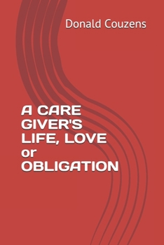 Paperback A CARE GIVER'S LIFE, LOVE or OBLIGATION Book