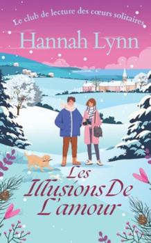 Les illusions de l’amour: Une comédie romantique chaleureuse sur l’amour à tout âge, parfaite pour les soirées cocooning. (Le club de lecture des cœurs solitaires)