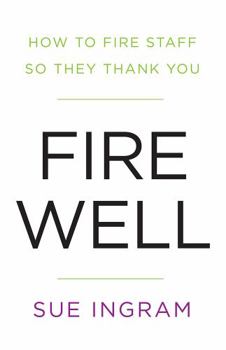 Paperback Fire Well: How to Fire Staff So They Thank You Book