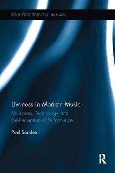 Paperback Liveness in Modern Music: Musicians, Technology, and the Perception of Performance Book