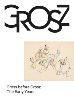 Hardcover Gross Before Grosz: The Early Years Book