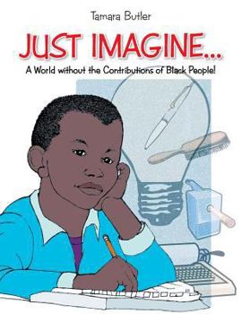 Paperback Just Imagine..A World Without the Contributions of Black People Book