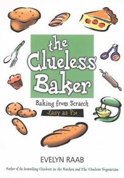 Paperback The Clueless Baker: Baking from Scratch--Easy as Pie Book