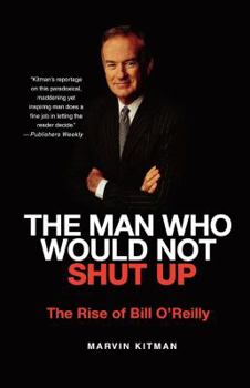 Paperback The Man Who Would Not Shut Up: The Rise of Bill O'Reilly Book